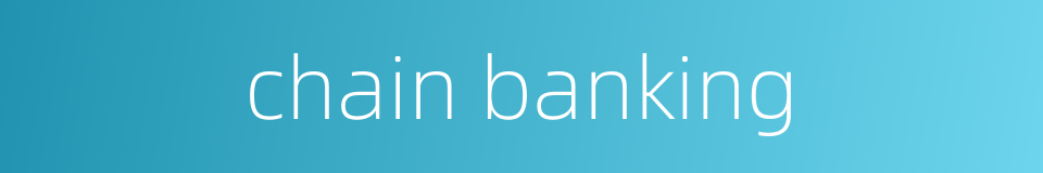 chain banking的同义词