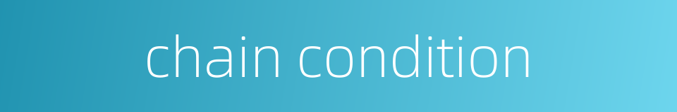 chain condition的同义词