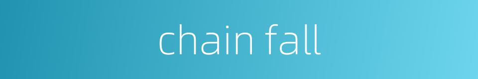 chain fall的同义词