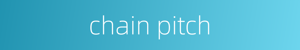 chain pitch的同义词