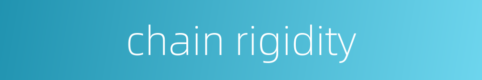 chain rigidity的同义词