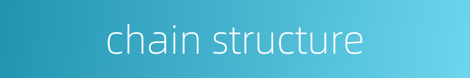 chain structure的同义词