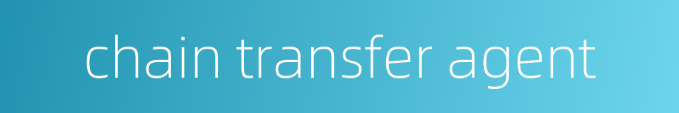 chain transfer agent的同义词