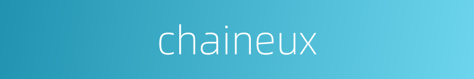 chaineux的同义词