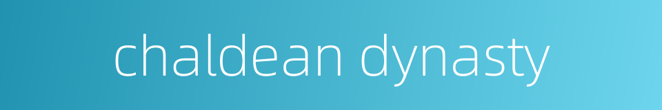 chaldean dynasty的同义词