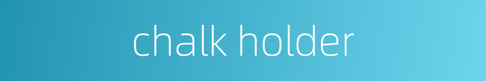 chalk holder的同义词