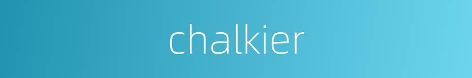 chalkier的同义词