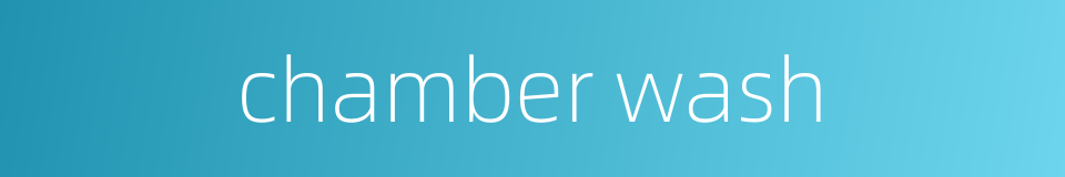 chamber wash的同义词