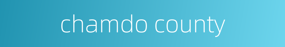 chamdo county的同义词