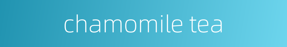 chamomile tea的同义词