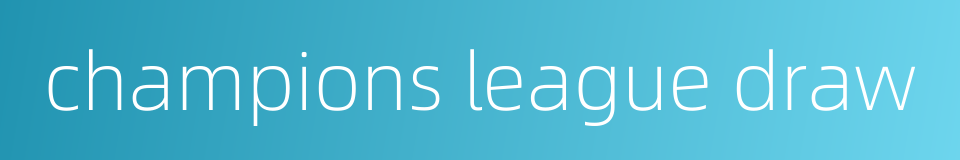 champions league draw的同义词