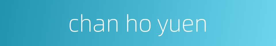 chan ho yuen的同义词