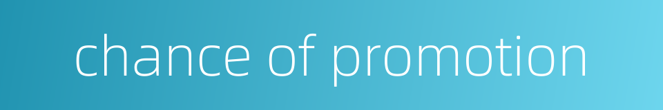 chance of promotion的同义词