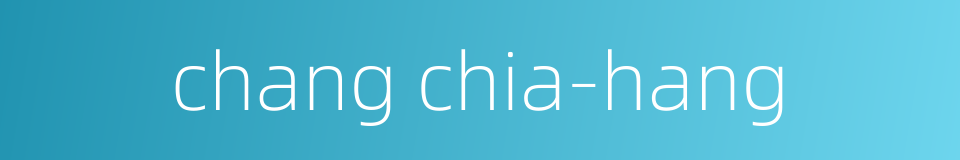 chang chia-hang的同义词