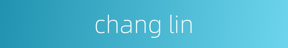 chang lin的同义词