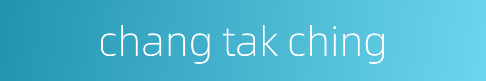 chang tak ching的同义词