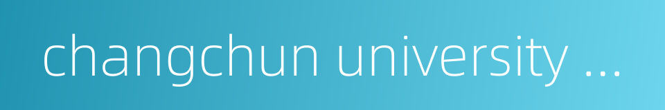 changchun university of chinese medicine的同义词