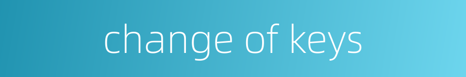 change of keys的同义词