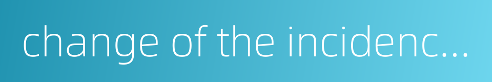 change of the incidences of diseases的同义词