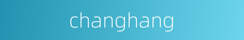 changhang的同义词