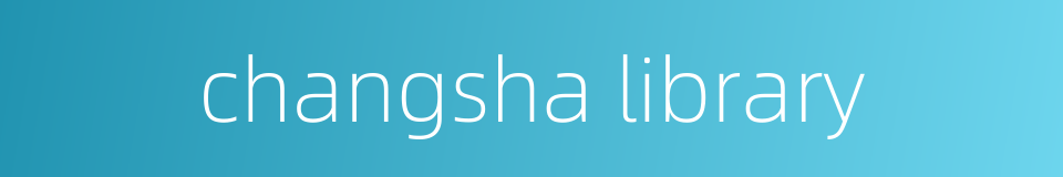 changsha library的同义词