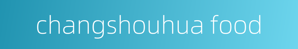 changshouhua food的同义词
