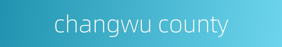 changwu county的同义词