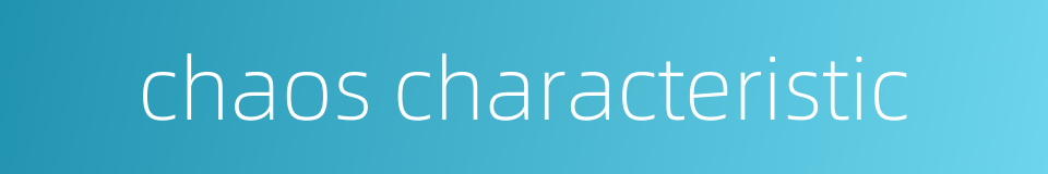 chaos characteristic的同义词