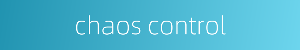 chaos control的同义词