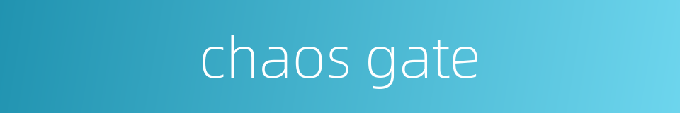chaos gate的同义词
