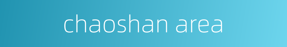 chaoshan area的同义词