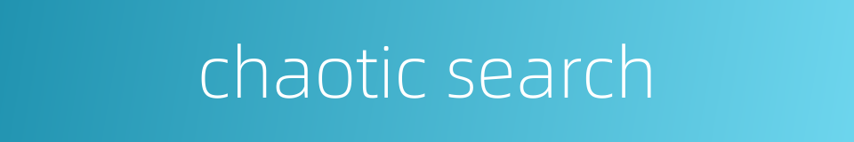 chaotic search的同义词