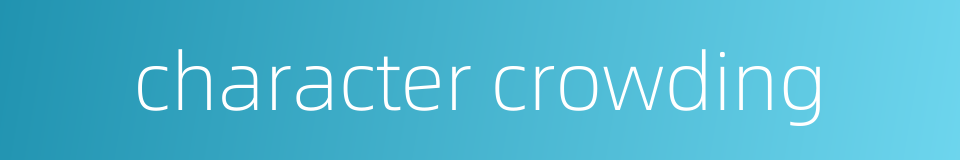 character crowding的同义词