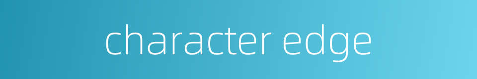 character edge的同义词