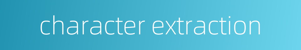 character extraction的同义词