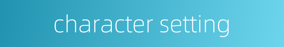 character setting的同义词