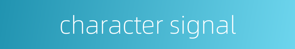 character signal的同义词