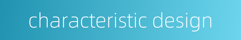 characteristic design的同义词