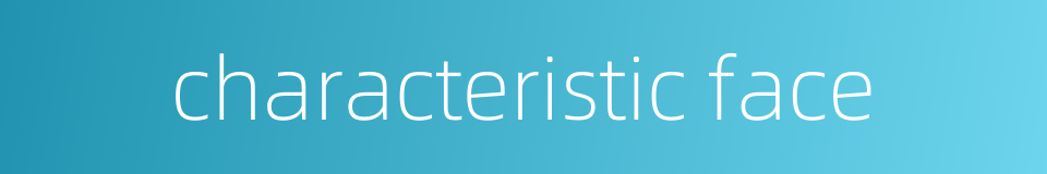 characteristic face的同义词