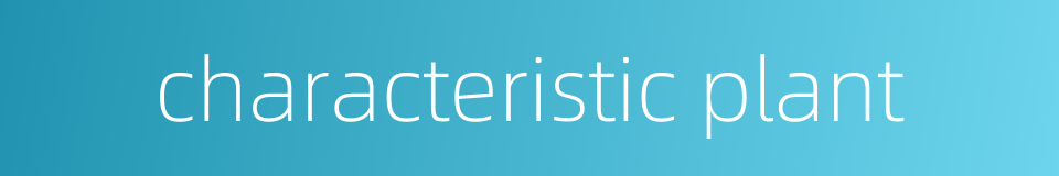 characteristic plant的同义词