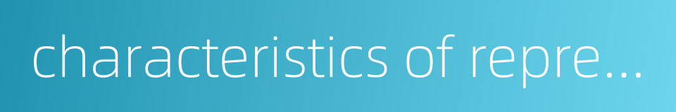 characteristics of representation的同义词