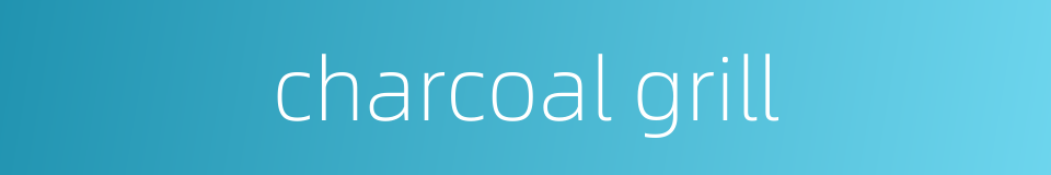 charcoal grill的同义词