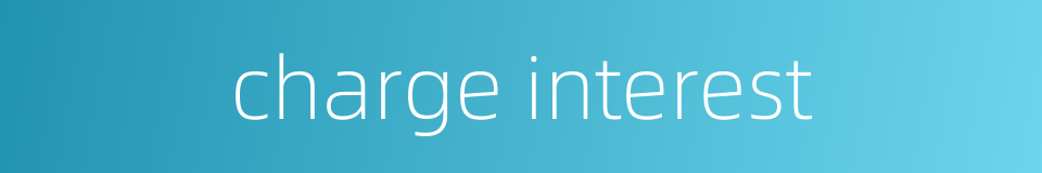 charge interest的同义词