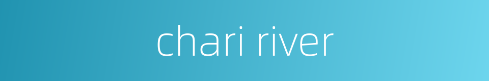 chari river的同义词