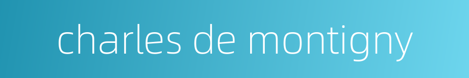 charles de montigny的同义词