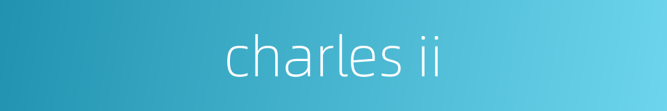 charles ii的同义词