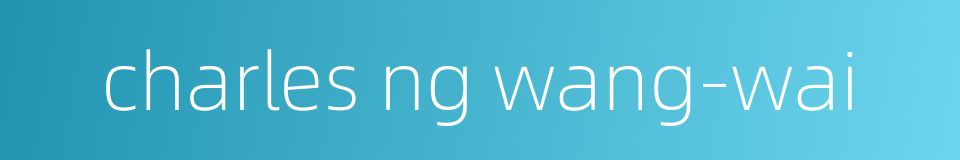 charles ng wang-wai的同义词