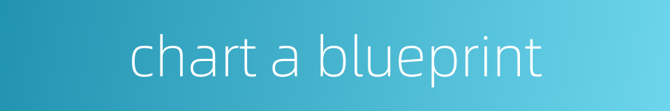 chart a blueprint的同义词