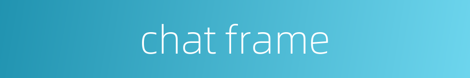 chat frame的同义词