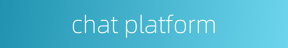 chat platform的同义词